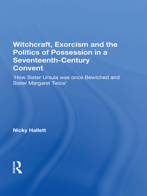 cover image of Witchcraft, Exorcism and the Politics of Possession in a Seventeenth-Century Convent